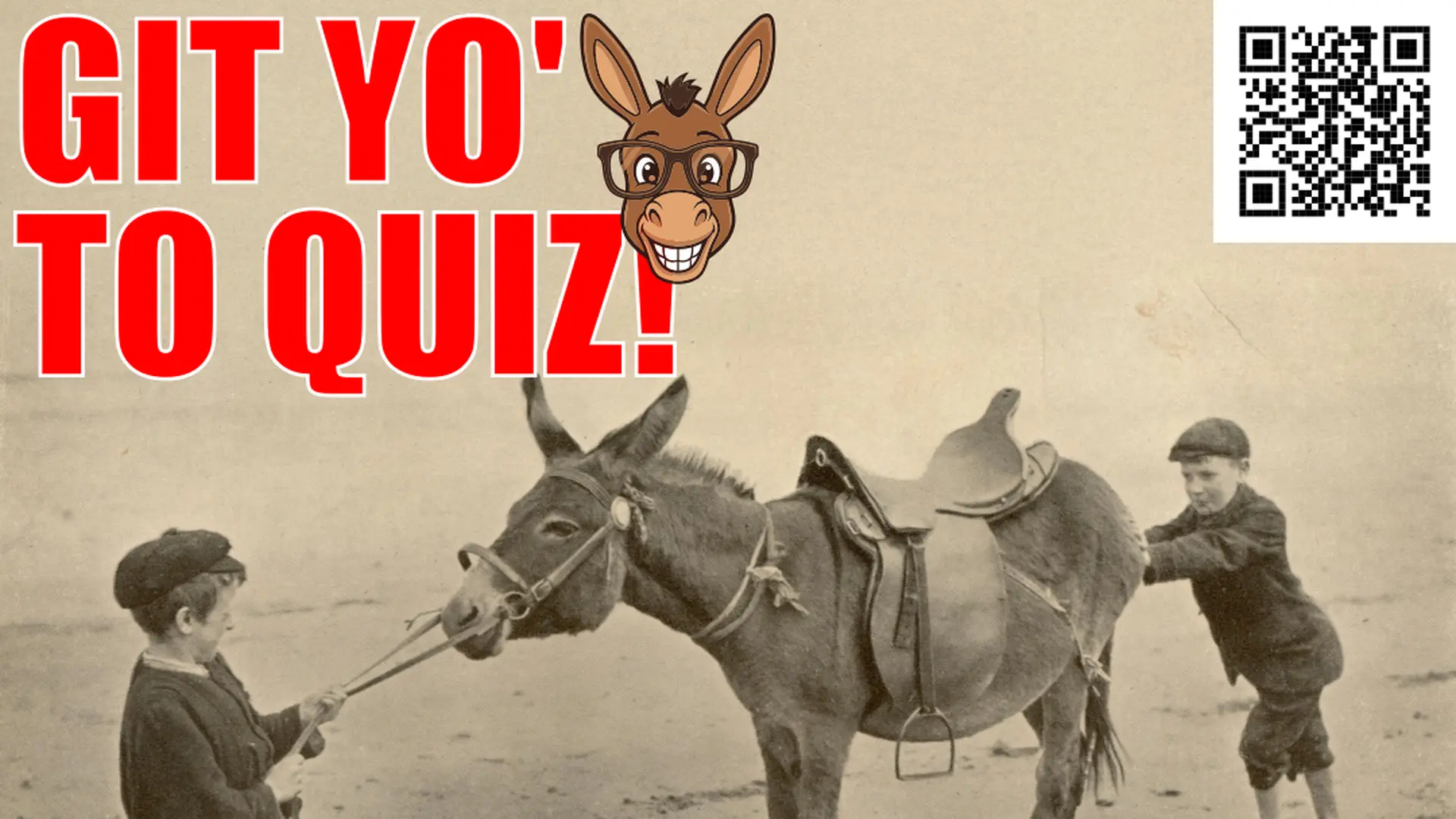 Sepiatone picture od one boy pulling and another pushing a donkey on the beach. caption: GIT YO' ASS TO QUIZ!
